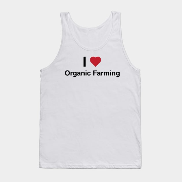 I Love Organic Farming Tank Top by glutenfreegear